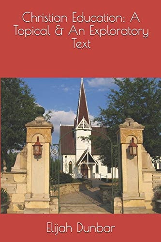 Christian Education A Topical & Exploratory Text