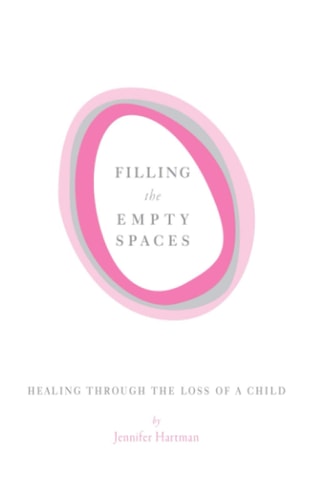 Filling the Empty Spaces Healing Through the Loss of a Child
