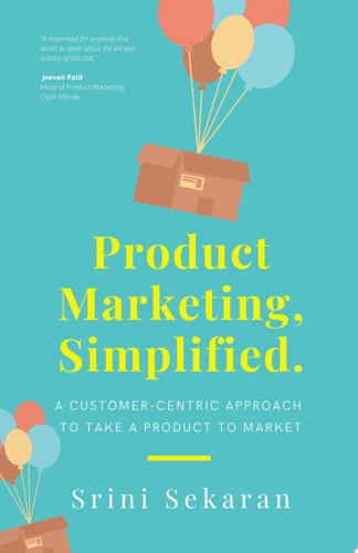 Product Marketing, Simplified A Customer-Centric Approach to Take a Product to Market