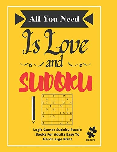 All You Need Is Love And Sudoku Logic Games Sudoku Puzzle Books For Adults Easy To Hard Large Print