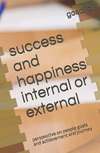 Success and Happiness Internal Or External Perspective on People Goals and Achievement and Journey