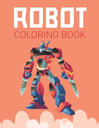 Robot Coloring Book Advanced Coloring Pages for Everyone, Adults, Teens, Twins, Older Kids, Boys, Girls & Practice for Stress Relief & Relaxation