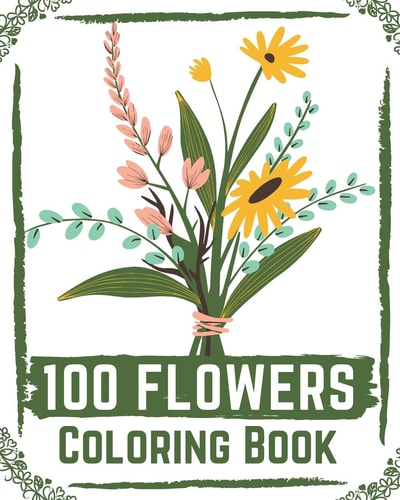 100 Flowers Coloring Book Flowers Coloring Books for Adults Relaxation, Flower Coloring Book Easy