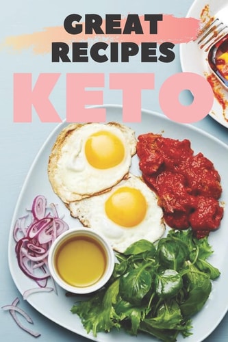 Great Recipes Keto Great KETO Recipes that Taste Great and are Absolutely Easy to Prepare!