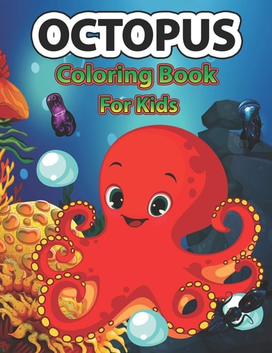 Octopus Coloring Book for Kids A Cute Octopus Coloring Pages for Kids, Teenagers, Toddlers, Tweens, Boys, Girls