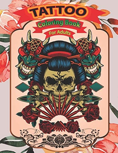 Tattoo Coloring Book for Adults A Coloring Pages For Adult Relaxation With Beautiful Modern Tattoo Designs Such As Sugar Skulls, Guns, Roses & More..