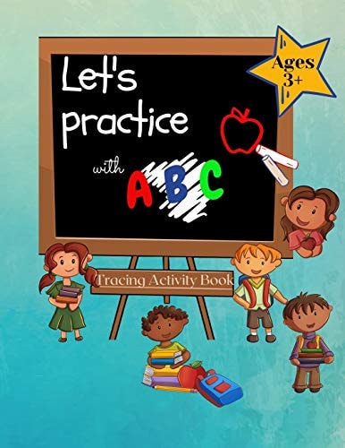 Let`s Practice with ABC-Tracing Activity Book For Kindergarten, Pre-Schooler and Kids Aged 3+