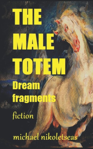 THE MALE TOTEM: Dream Fragments