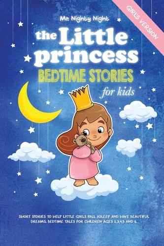 The Little Princess Bedtime Stories for Kids (Girl's Version): Short Stories to Help Little Girls Fall Asleep and Have Beautiful Dreams. Bedtime Tales for Children Ages 2,3,4,5 and 6