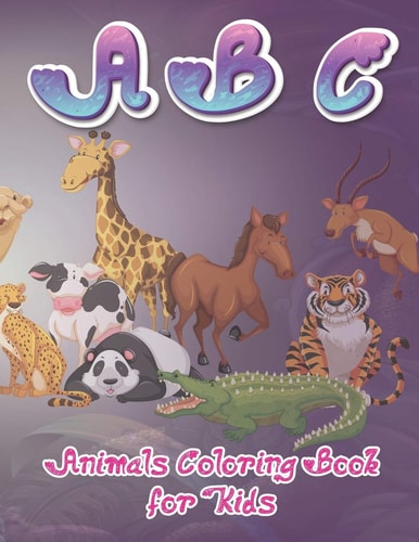 ABC Animal Coloring Book for Kids 26 Unique Animals Coloring Pages for Kids All Ages and Toddlers Boys & Girls, 8.5 X 11 Inches