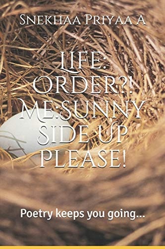Life Order?! Me: Sunny Side Up Please!: Poetry Keeps You Going...
