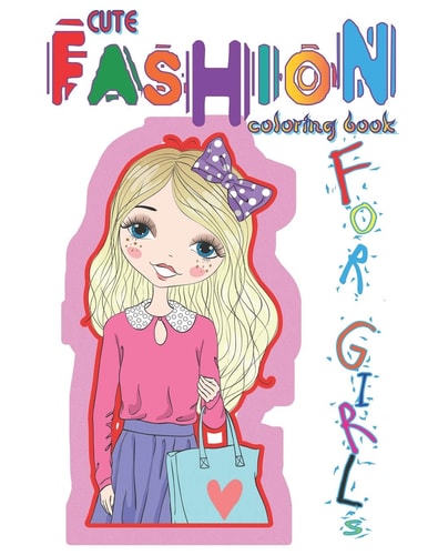 Cute Fashion Coloring Book for Girls Stylish and Fun Fashion and Beauty Coloring Book for Girls