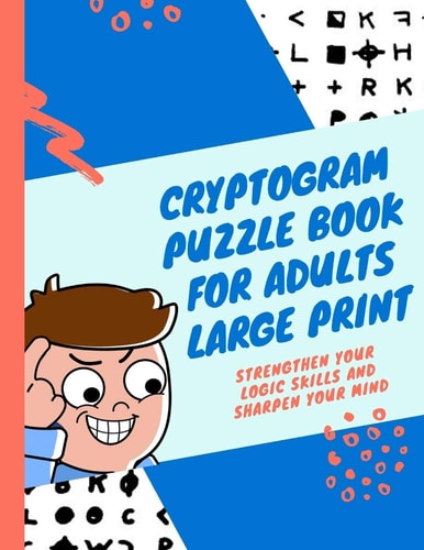 Cryptogram Puzzle Book for Adults Large Print Strengthen Your Logic Skills and Sharpen Your Mind