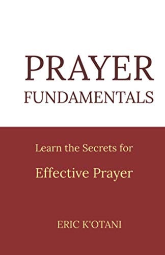 Prayer Fundamentals Learn the Secrets for Effective Prayer