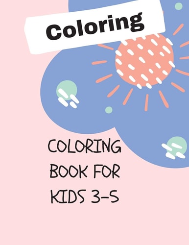 Coloring Book for Kids 3-5 50 Coloring Pages, Gift for Kids, Ages 3, 4, 5, Multi