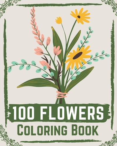 100 Flowers Coloring Book Flowers Coloring Books for Adults Relaxation, Flower Coloring Book Easy