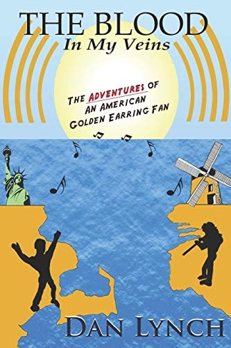 The Blood In My Veins The Adventures Of An American Golden Earring Fan