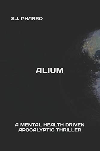Alium ( A Mental Health Driven Apocalyptic Thriller )