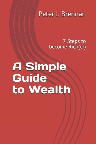 A Simple Guide to Wealth 7 Steps to Become Rich(er)