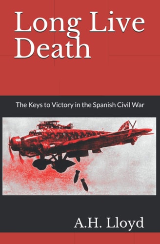 Long Live Death The Keys to Victory in the Spanish Civil War