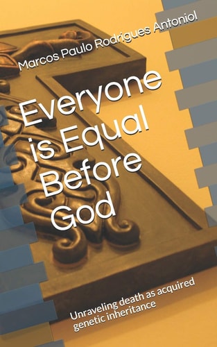 Everyone is Equal Before God Unraveling Death as Acquired Genetic Inheritance
