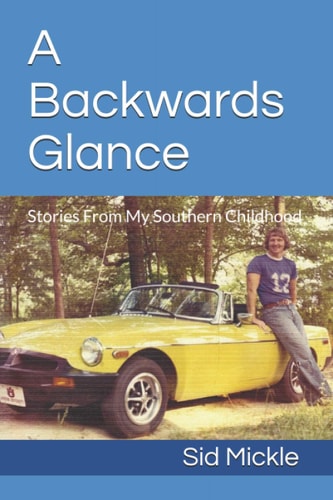 A Backwards Glance Stories From My Southern Childhood