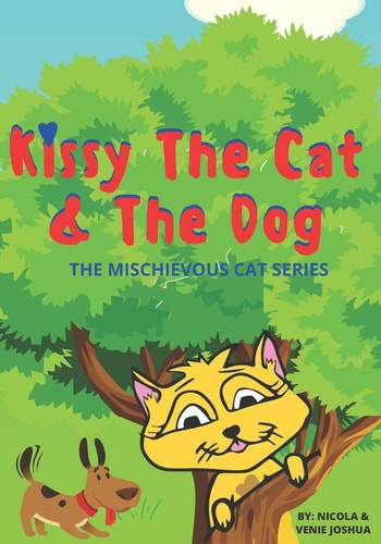 Kissy The Cat & The Dog The Mischievous Cat Series: A Funny Adventure, For Children Ages 0-8 Years Old: That Helps Children See Life In a Fun and Exciting Way!