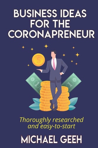 Business Ideas for the Coronapreneur Thoroughly Researched and Easy to Start Home Based Businesses