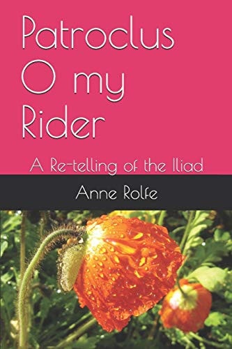 Patroclus O My Rider A Re-telling of the Iliad