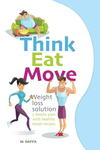 Think Eat Move Weight Loss Solution - 3 Weeks Plan with Healthy Meals Recipes