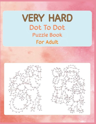 Very Hard Dot to Dot Puzzle Book For Adult Fun and Challenging Connect the Dots