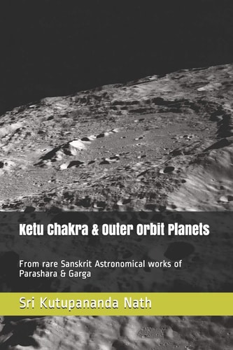 Ketu Chakra & Outer Orbit Planets From Rare Sanskrit Astronomical Works of Parashara & Garga