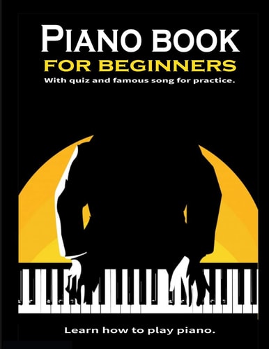 Piano Book for Beginners Learn how to Play Piano. Theory and Technic: - 8.5x11 Inch