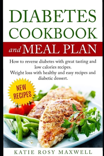 Diabetes Cookbook and Meal Plan How to Reverse Diabetes Without Medicines Only with a Good and Healthy Diet