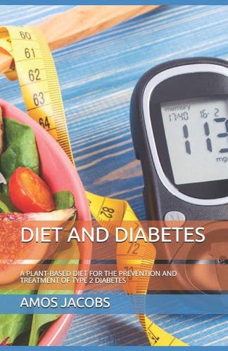 Diet and Diabetes A Plant-Based Diet for the Prevention and Treatment of Type 2 Diabetes