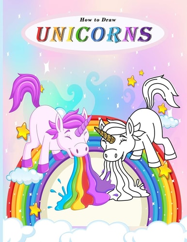 How to Draw Unicorns A Cute And Easy Step-by-step Draw Books for Kids, Activity And Coloring Book For Toddler