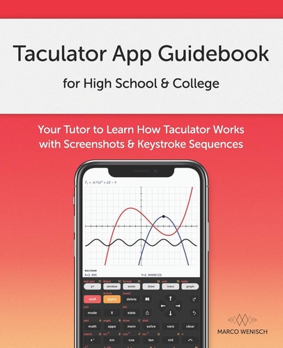 Taculator App Guidebook for High School & College Your Tutor to Learn How Taculator Works with Screenshots & Keystroke Sequences