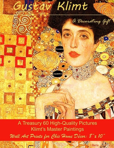Gustav Klimt, A Decorating Gift A Treasury 60 High-Quality Master Paintings, Wall Art Prints for Chic Home Décor: 8"x 10"