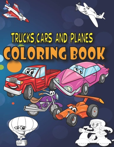 Trucks, Cars and Planes Coloring Book: A Transportation Coloring Book with Things That GO!