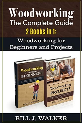 Woodworking The Complete Guide 2 Books in 1: Woodworking for Beginners and Projects