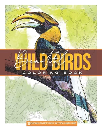 Beautiful Wild Birds Coloring Book: 30 HIGLY DETAILED ILUSTRATIONS IDEAL FOR ARTIST PENCILS AND FINE TIP MARKERS 8 X 10 60 Pages,