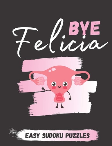 Bye Felicia Easy Sudoku Puzzle For Adults - Funny Hysterectomy Recovery Gift For Women And Hysterectomy Patients