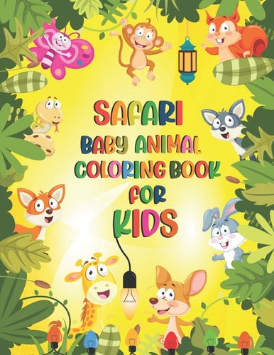 SAFARI BABY ANIMAL COLORING BOOK FOR KIDS: Great Gift for Boys & Girls, Ages 3-8, enjoy safari animal life coloring book