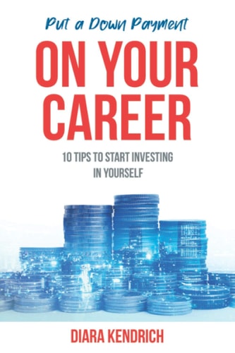 Put A Down Payment On Your Career 10 Tips to Start Investing in Yourself