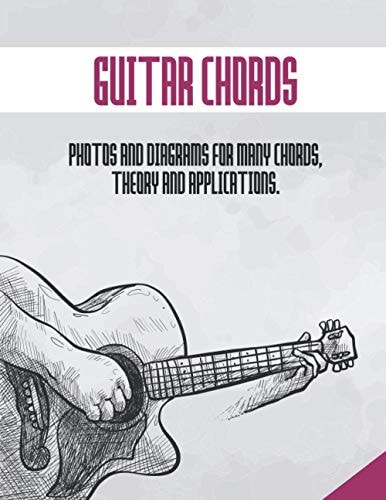 Guitar Chords Photos and Diagrams for Many Chords, Theory and Application