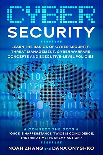 Cyber Security Learn The Basics of Cyber Security, Threat Management, Cyber Warfare Concepts and Executive-Level Policies.