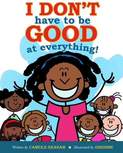 I DON't Have to Be GOOD at Everything!