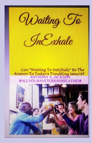 Waiting To InExhale Can "Waiting To InExhale" Be The Answer To Today's Troubling Issue's? #AllYouHaveToDoIsBreathe!#