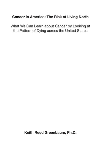 Cancer in America The Risk of Living North: What We Can Learn about Cancer by Looking at the Pattern of Dying Across the United States