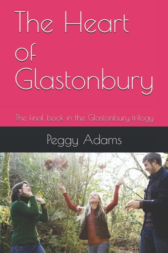 The Heart of Glastonbury The Final Book in the Glastonbury Trilogy